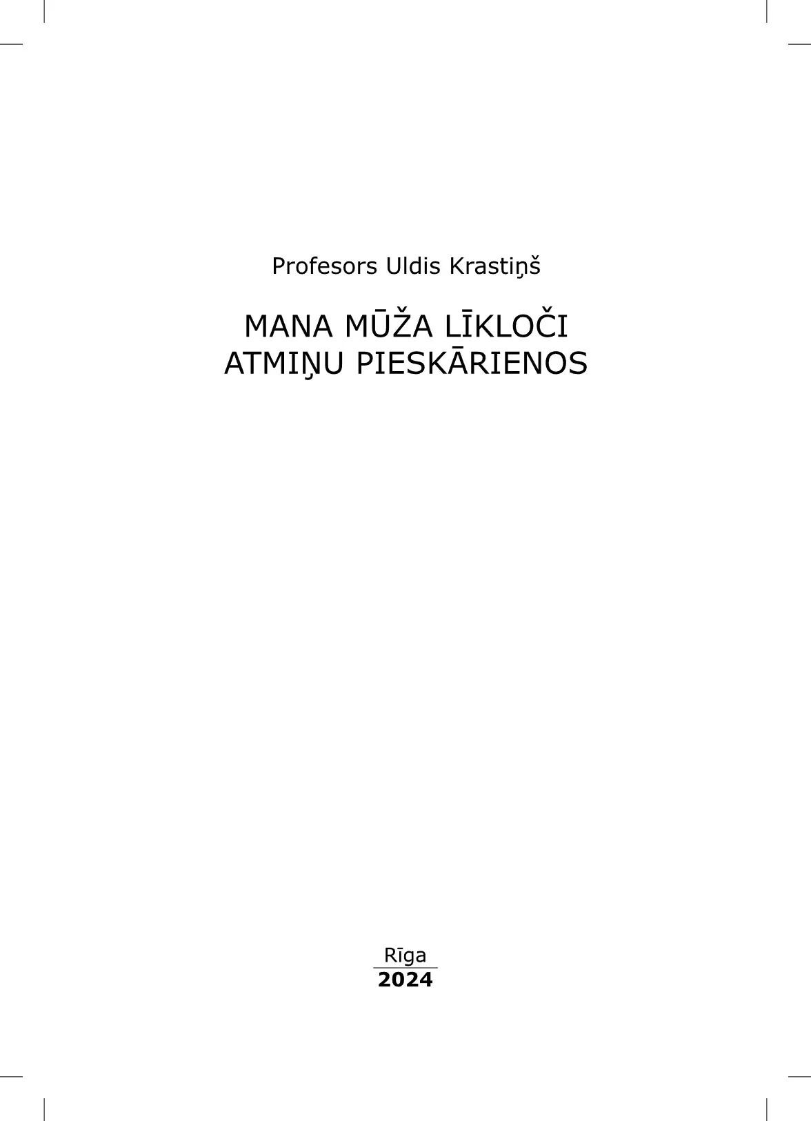 Profesors Uldis Krastiņš. Mana mūža līkloči atmiņu pieskārienos